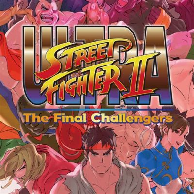  Ultra Street Fighter II: The Final Challengers - Przenieś się w czas do ekscytujących walk na arenie!